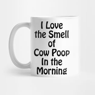 I Love the Smell of Cow Poop In the Morning Funny Farmer Coffee Mug